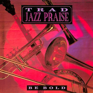 Trad Jazz Praise - Be Bold
