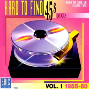 Hard To Find 45s On CD (Vol. l) (1955-60)