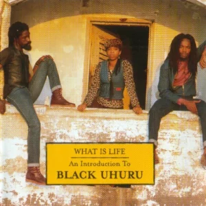 What Is Life (An Introduction To Black Uhuru)