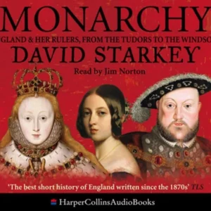 Monarchy: England and her Rulers from the Tudors to the Windsors
