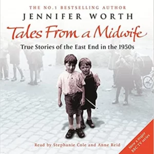 Tales From A Midwife True Stories Of the East End in The 1950s