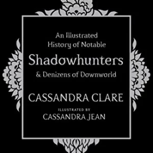 An Illustrated History of Notable Shadowhunters and Denizens of Downworld