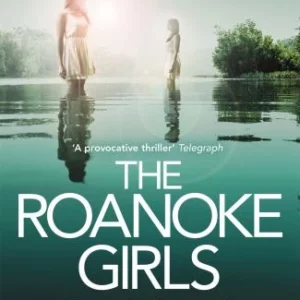 The Roanoke Girls: the addictive Richard & Judy thriller 2017 and the #1 ebook