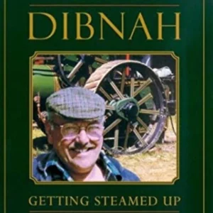 Fred Dibnah - Getting Steamed Up