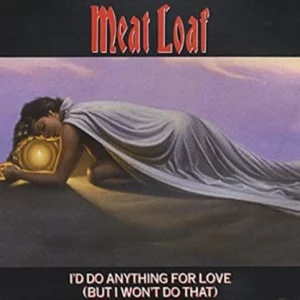 Meat Loaf - I’d Do Anything For Love (But I Won’t Do That)