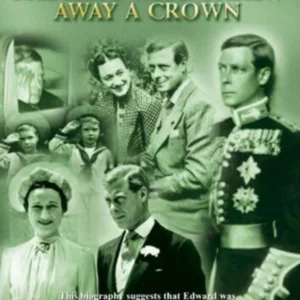Edward VIII - The King Who Threw Away A Crown