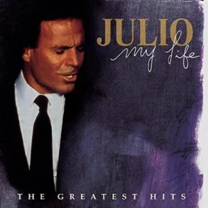 Julio Iglesias : My Life: The Greatest Hits