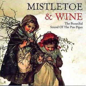 Mistletoe & Wine - The Beautiful Sound Of The Pan Pipes