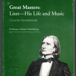 Great Masters: Liszt - His Life and Music