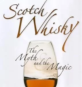 Scotch Whisky: The Myth and the Magic