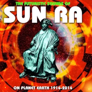 The Futuristic Sounds Of Sun Ra